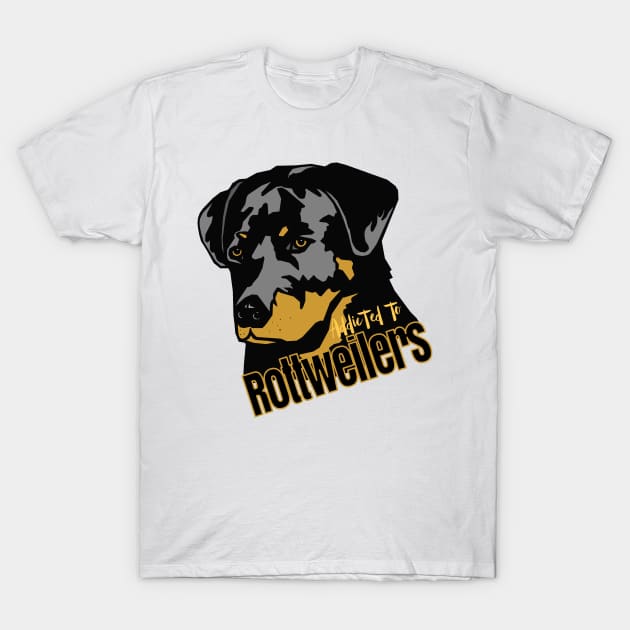 Addicted to Rottweilers! Especially for Rottweiler Dog Lovers! T-Shirt by rs-designs